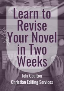 Learn to Revise Your Novel in Two Weeks by Iola Goulton, Christian Editing Services